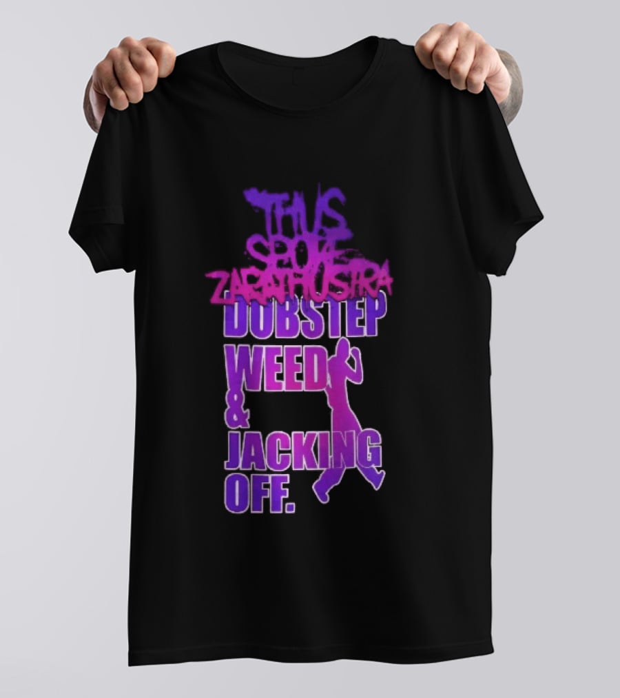 Thus Spoke Zarathustra Dubstep Weed Jacking Off Purple Dancing Girl T-Shirt