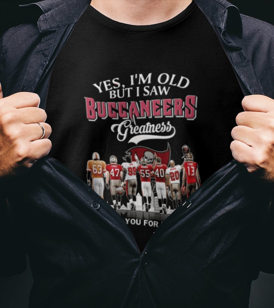 Yes I'm Old But I Saw Buccaneers Greatness Thank You For Memories T-Shirt