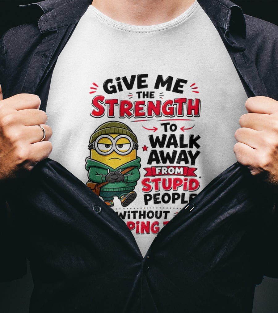 Minion Give Me The Strength To Walk Away From Stupid People Without Slapping Them T-Shirt