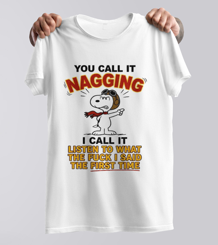 Snoopy You Call It Nagging Listen To What I Said The First Time T-Shirt