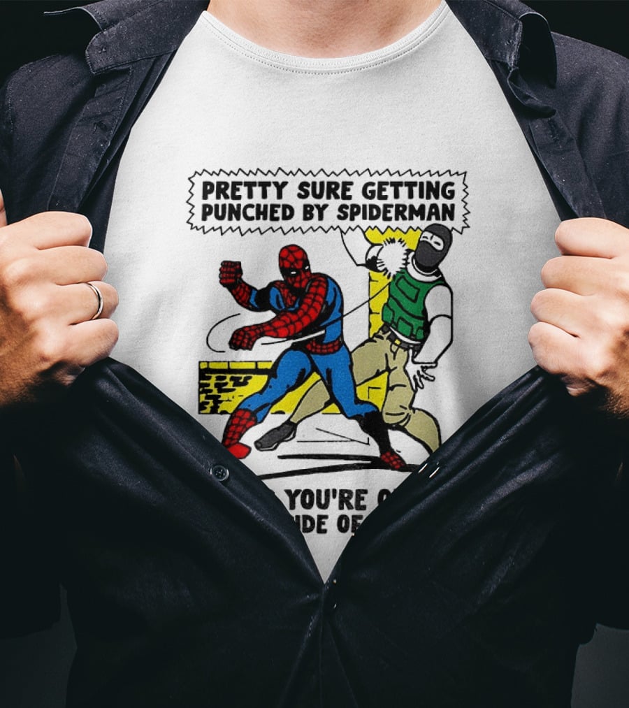 Pretty Sure Getting Punched By Spiderman Means You're On The Wrong Side Of History Political T-Shirt
