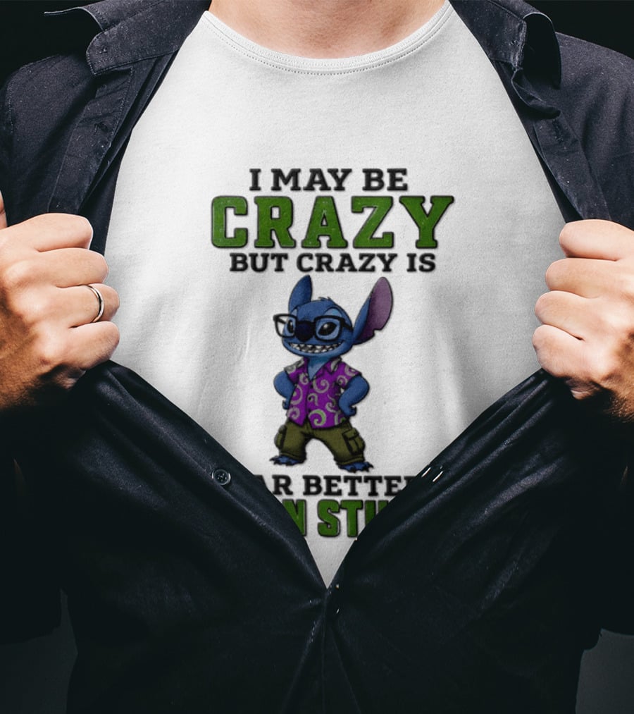 Lilo And Stitch I May Be Crazy But Crazy Is Far Better Than Stupid T-Shirt