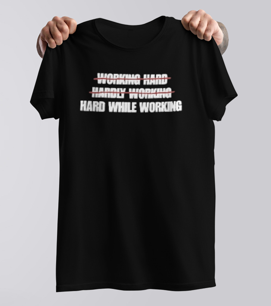 Working Hard Hardly Working Red Strikethrough Lines Irony T-Shirt
