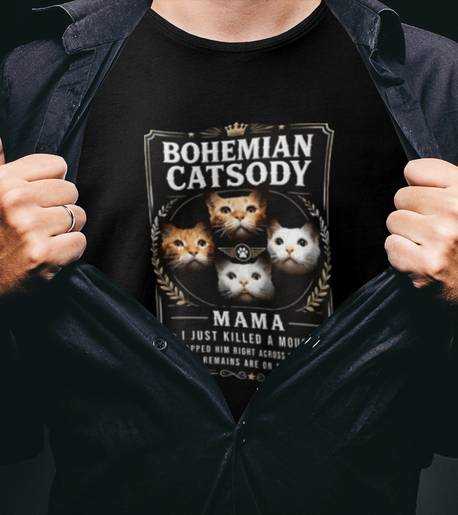 Bohemian Catsody Mama I Just Killed A Mouse Cats T-Shirt