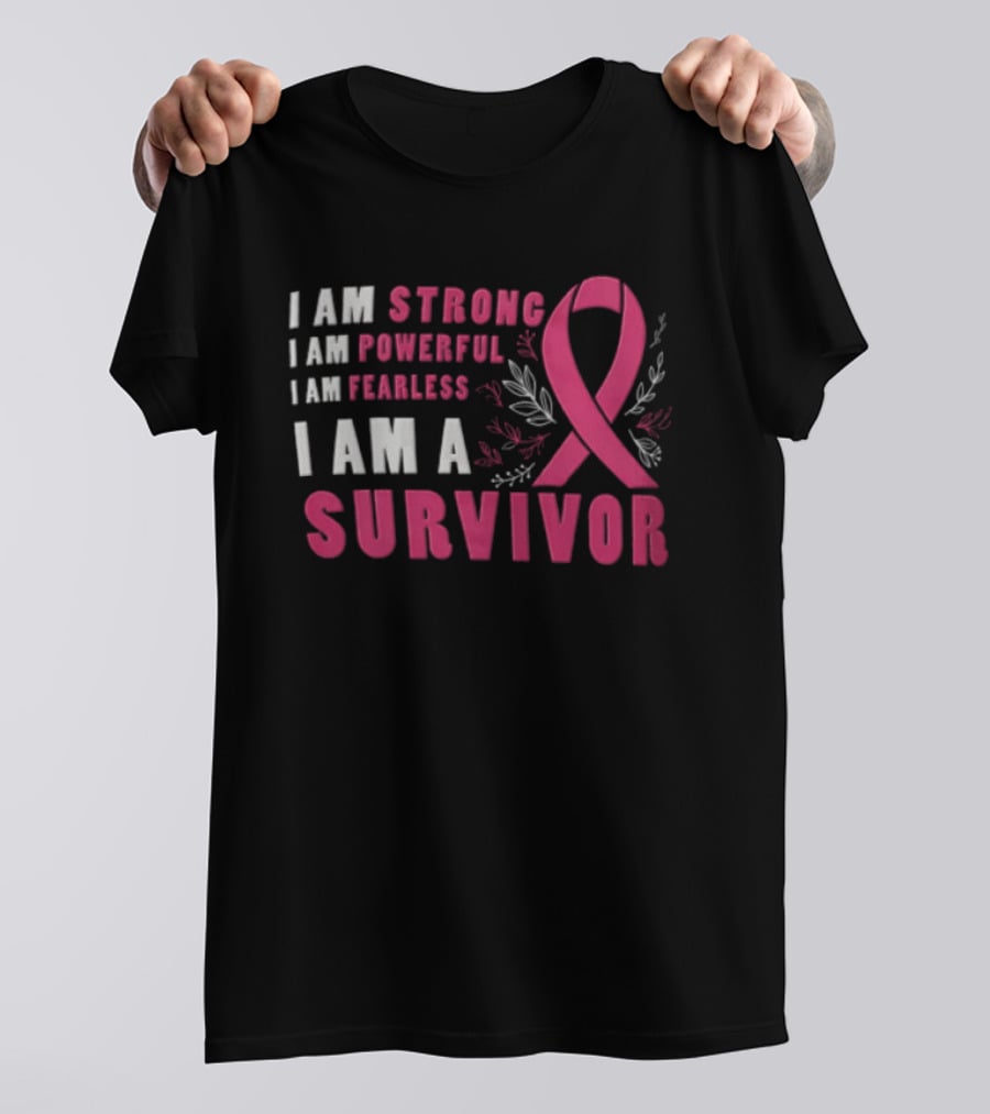 I Am Strong Powerful Fearless I Am A Survivor Breast Cancer Ribbon T-Shirt
