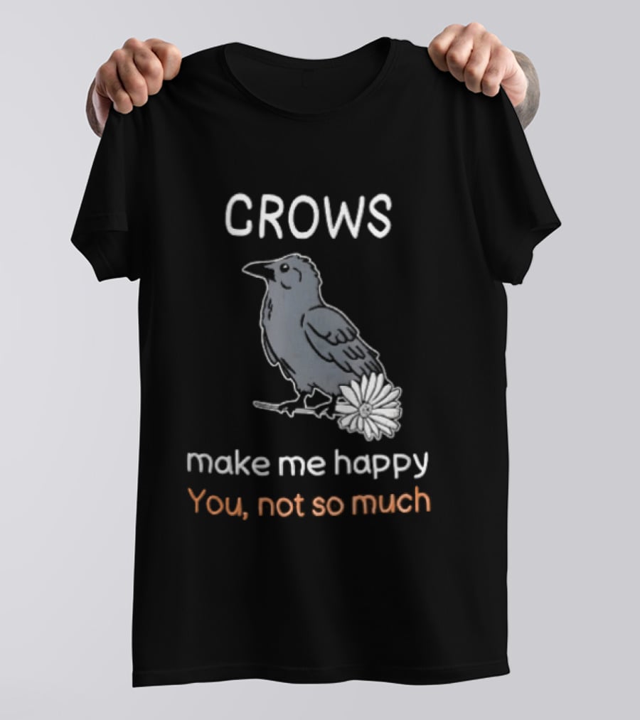 Crows Make Me Happy You Not So Much Cartoon Gray Bird T-Shirt