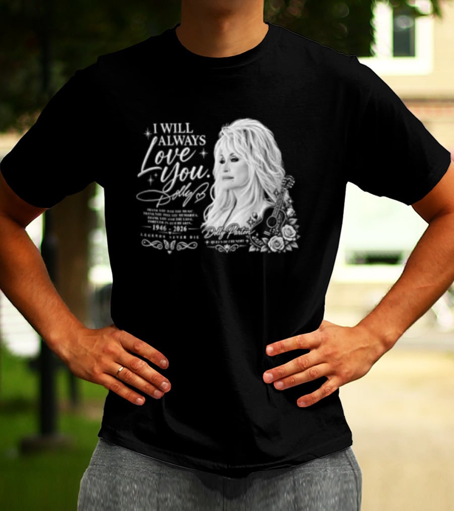 I Will Always Love You Dolly Legends Never Die 1946 2026 Queen Of Country T-Shirt