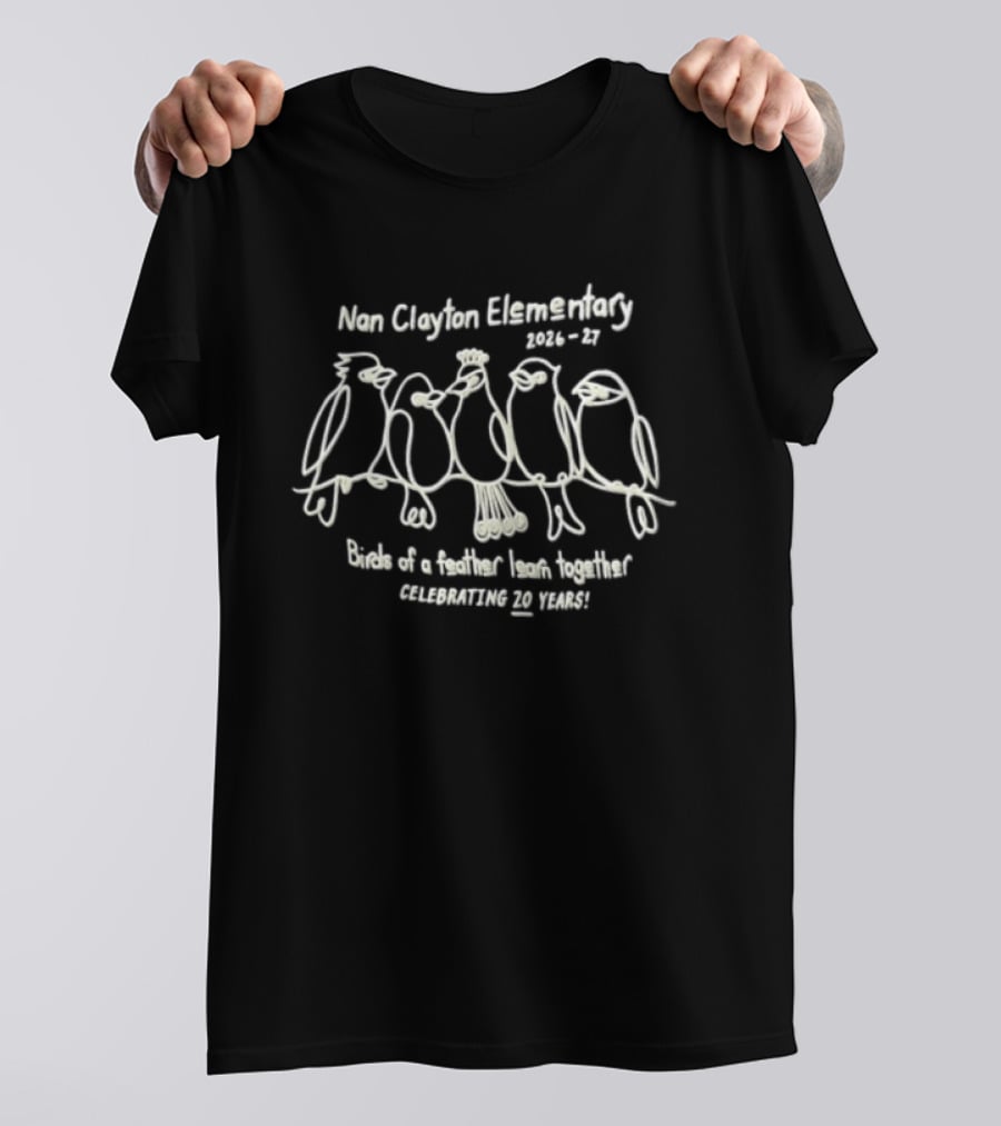 Nan Clayton Elementary 2026 2027 Birds Of A Feather Learn Together Celebrating 20 Years T-Shirt