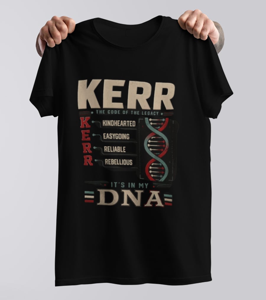 Kerr The Code Of The Legacy Kindhearted Easygoing Reliable Rebellious DNA T-Shirt
