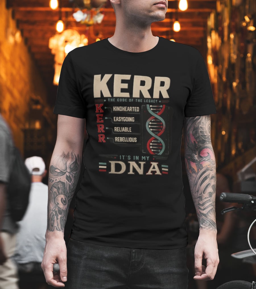 Kerr The Code Of The Legacy Kindhearted Easygoing Reliable Rebellious DNA T-Shirt