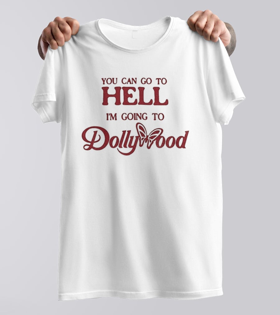 You Can Go To Hell I'm Going To Dollywood Amusement Park Fun Adventure T-Shirt