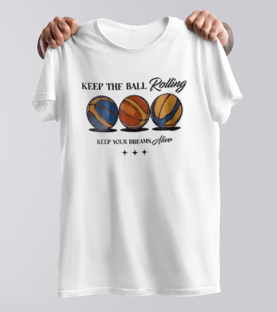 Keep The Ball Rolling Brandnm Your Dreams Alive Three Colorful Basketballs Stars T-Shirt