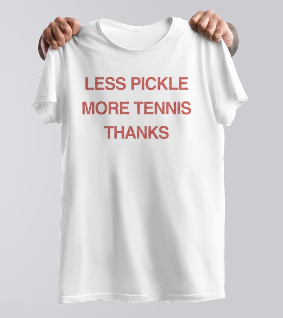 Less Pickle More Tennis Thanks T-Shirt