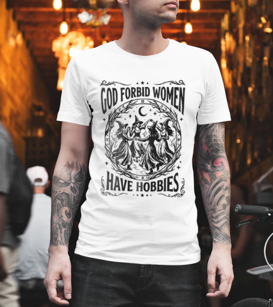 God Forbid Women Have Hobbies Four Witches Dancing Halloween Moon T-Shirt