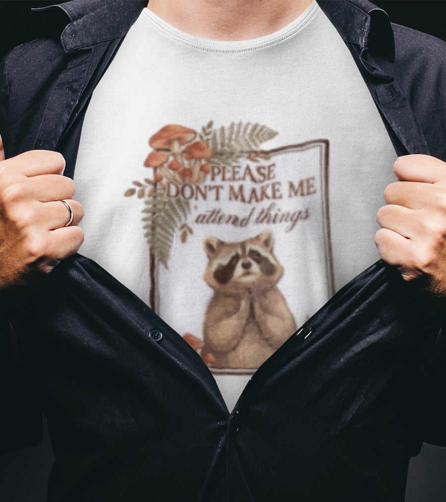 Please Don't Make Me Attend Things Raccoon Mushrooms And Ferns T-Shirt