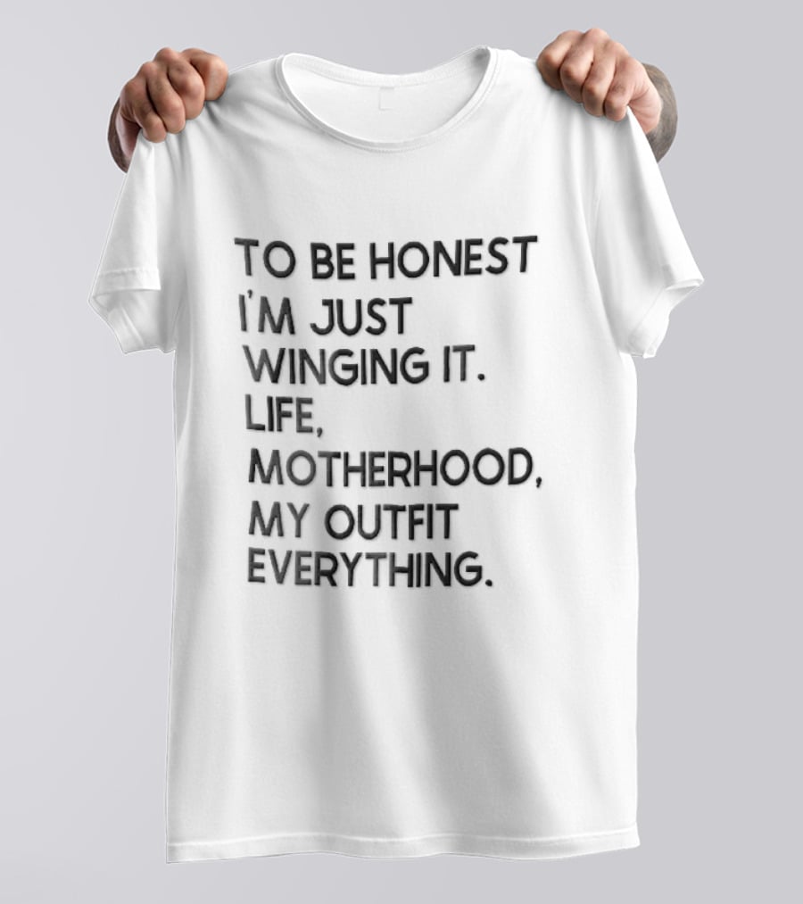 To Be Honest I'm Just Winging It Life Motherhood My Outfit Everything Black Lettering T-Shirt