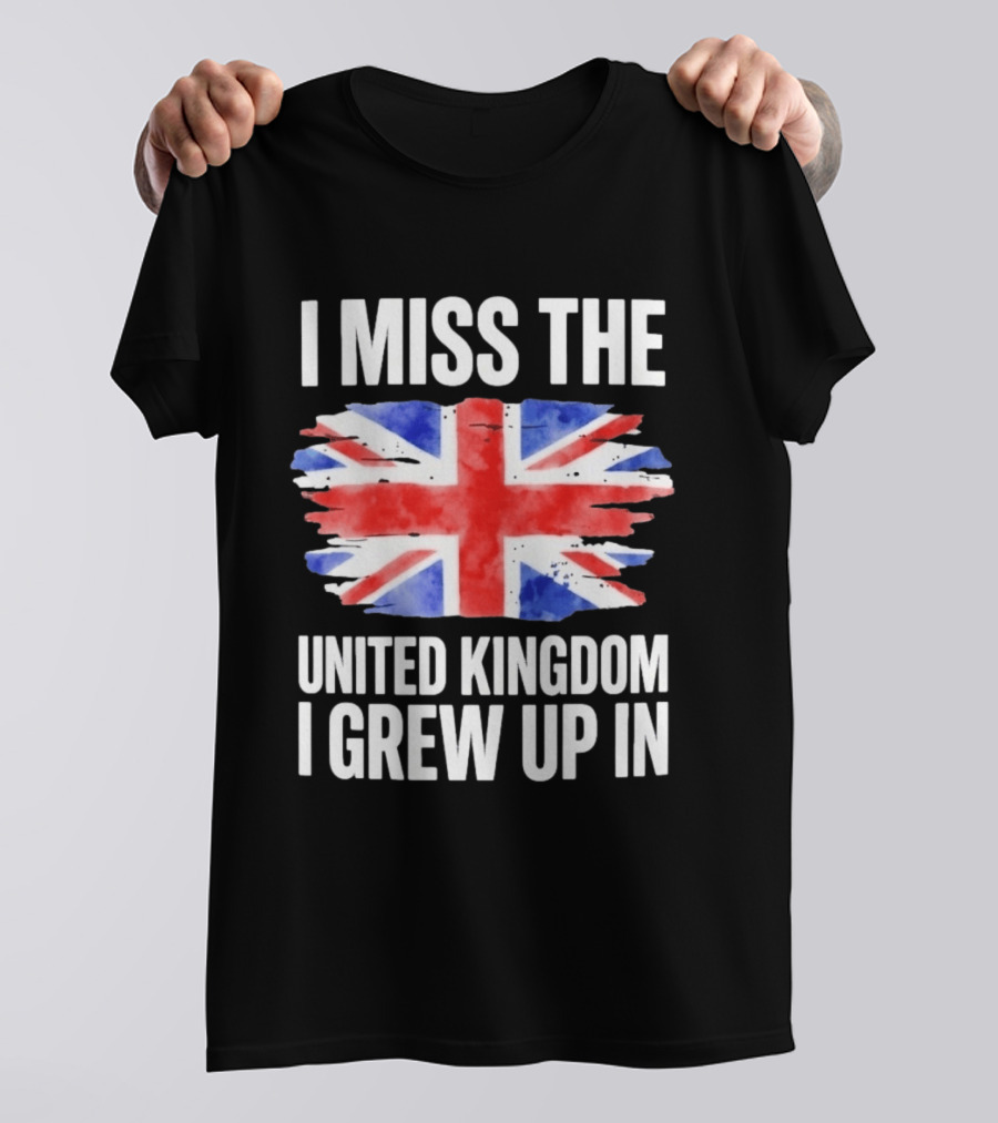 I Miss The United Kingdom I Grew Up In Union Jack Flag T-Shirt