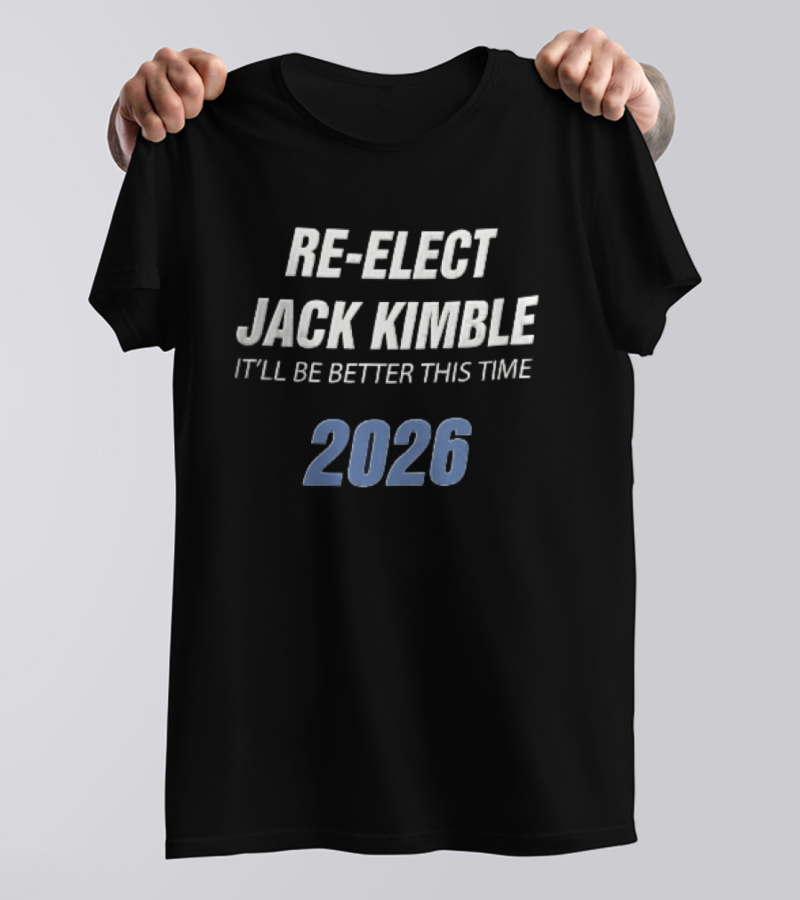 Re Elect Jack Kimble 2026 It'll Be Better This Time T-Shirt