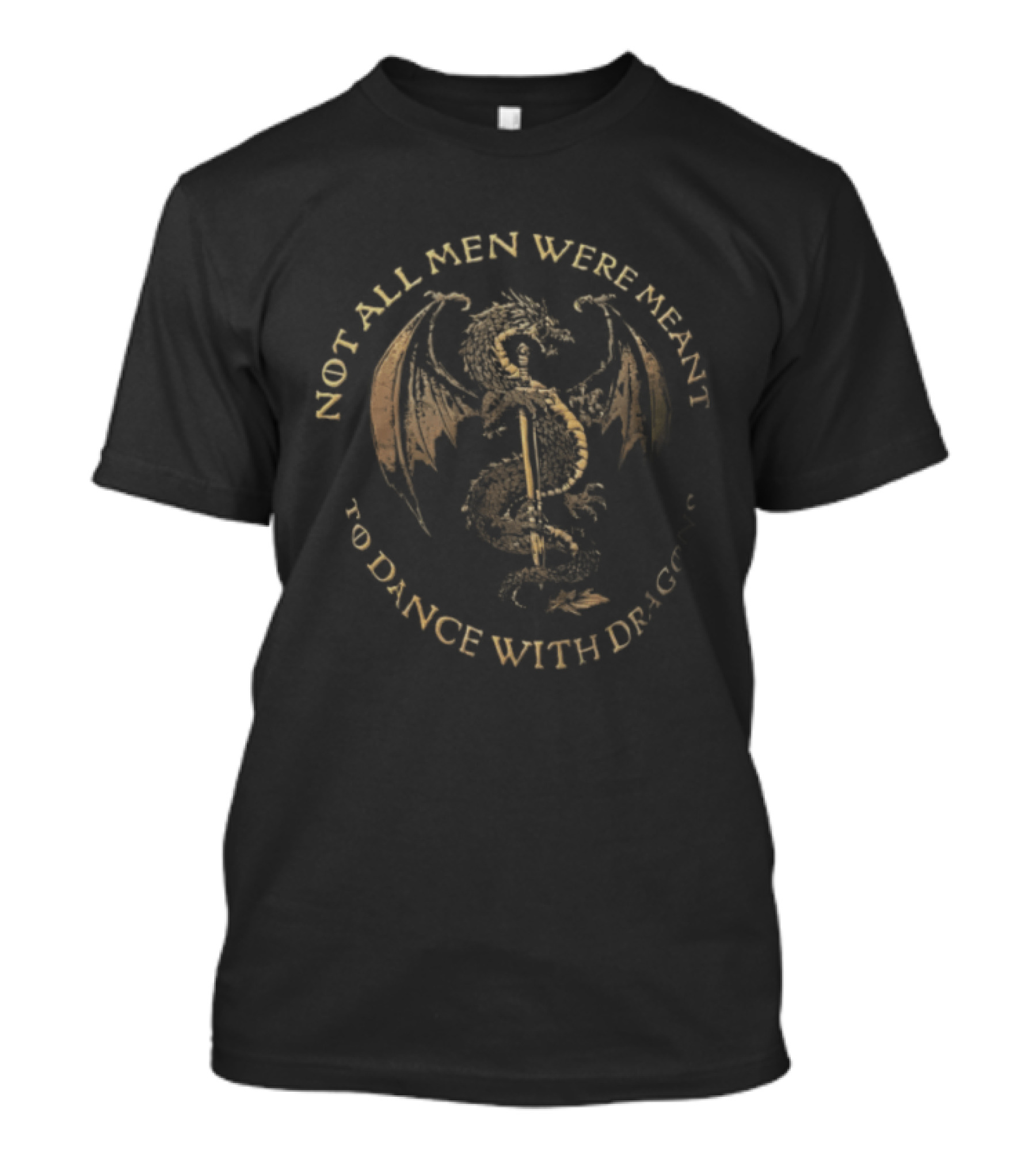 Not All Men Were Meant To Dance With Dragons Sword Dragon T-Shirt