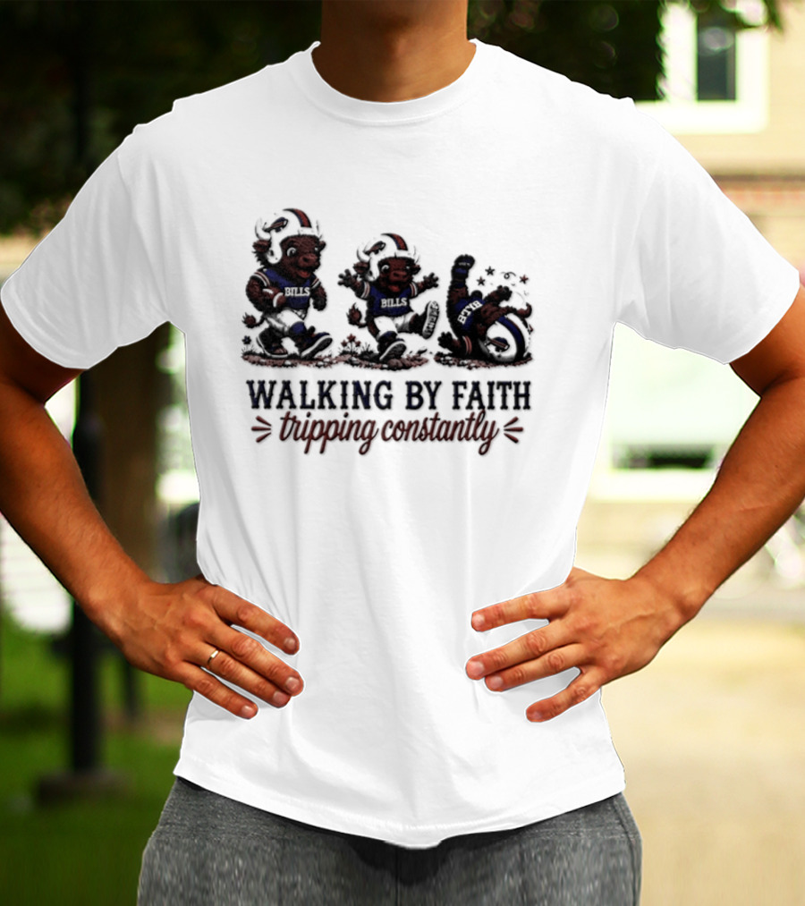 Buffalo Bills Walking By Faith Tripping Constantly 2026 T-Shirt