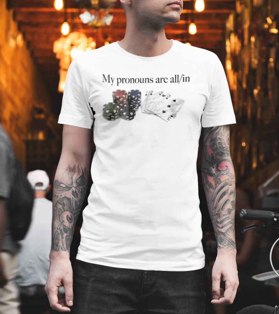 My Pronouns Are All In Casino Poker Chips Playing Cards Stack T-Shirt