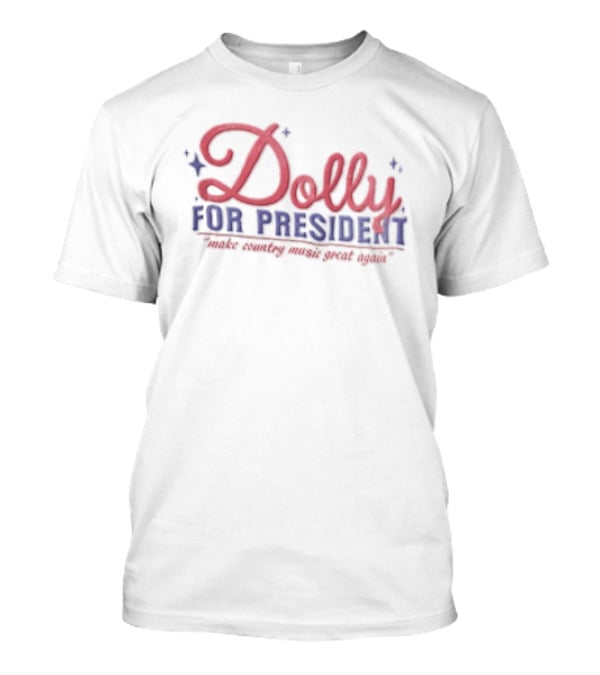 Dolly For President Run The World With Great Hair T-Shirt