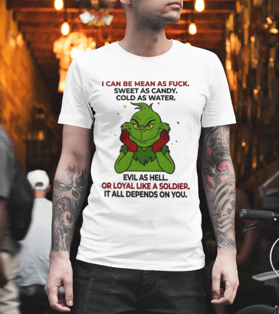 I Can Be Mean As Fuck Sweet As Candy Grinch It All Depends On You T-Shirt