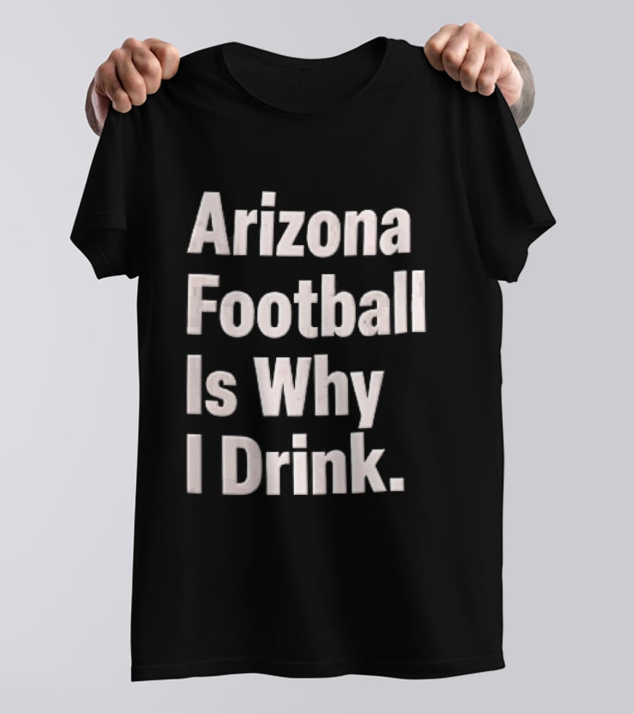 Arizona Football Is Why I Drink White Beveled Black T-Shirt