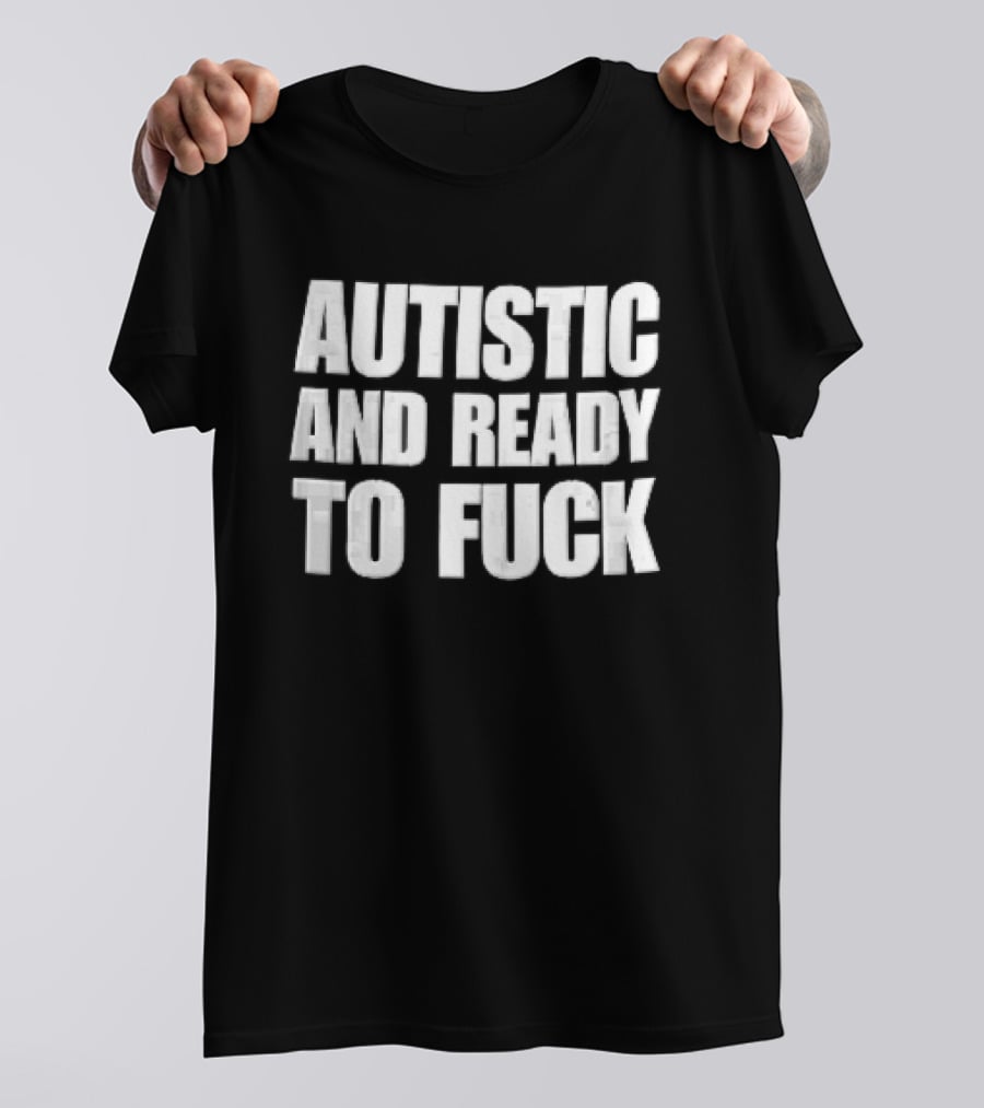 Autistic And Ready To Fuck Block White Black T-Shirt
