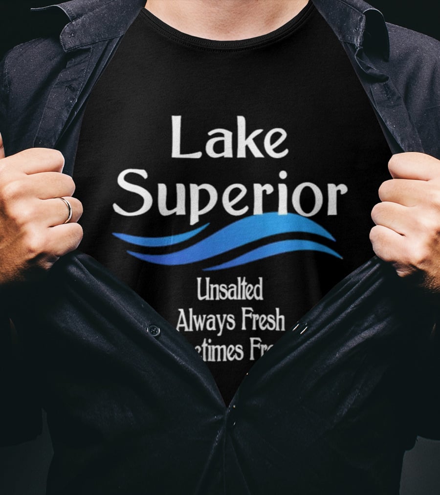 Lake Superior Unsalted Always Fresh Sometimes Frozen T-Shirt