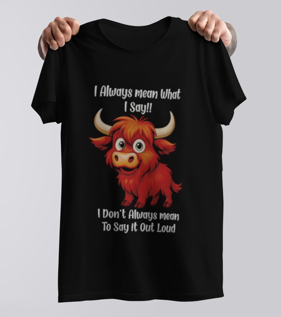 I Always Mean What I Say Funny Cartoon Bull Don't Always Mean To Say It Out Loud T-Shirt