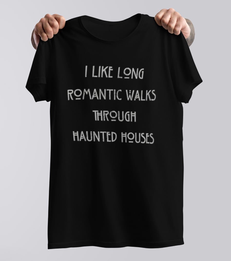 I Like Long Romantic Walks Through Haunted Houses Halloween Funny Phrase T-Shirt
