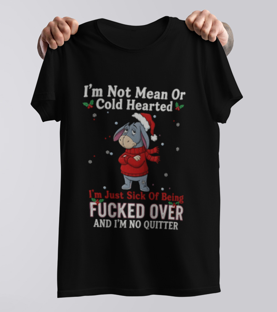 Eeyore I'm Not Mean Or Cold Hearted Just Sick Of Being Fucked Over And I'm No Quitter Holiday Sweater T-Shirt