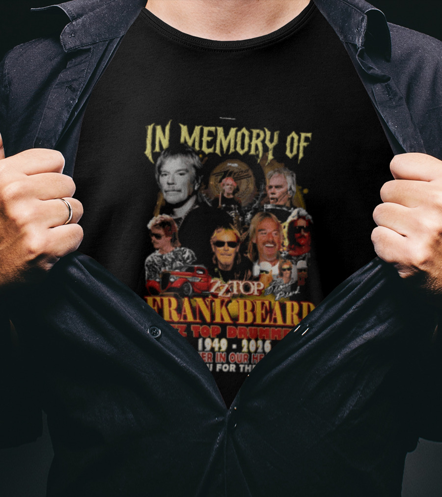 In Memory Of Frank Beard ZZ Top Drummer 1949 2026 Forever In Our Hearts Thank You For The Memories T-Shirt