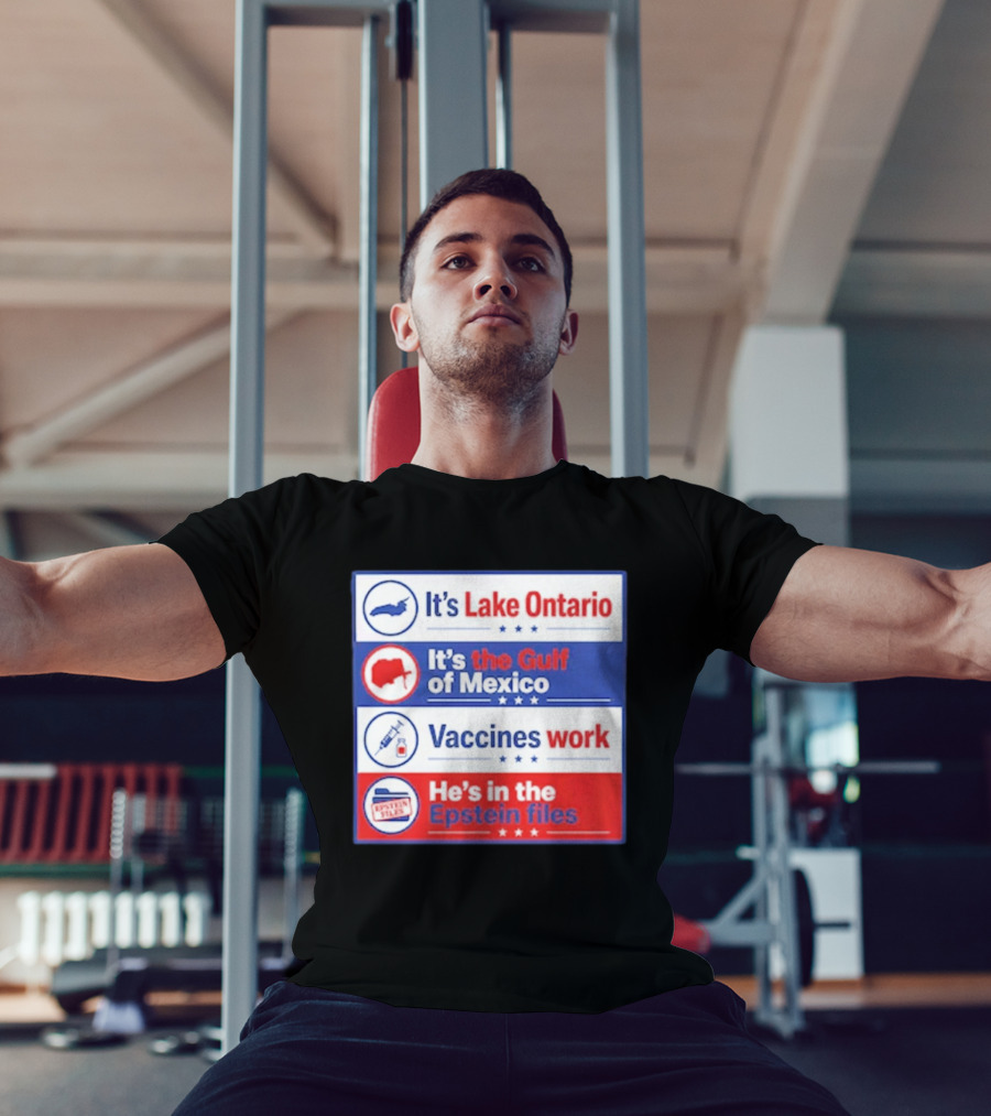 It's Lake Ontario It's The Gulf Of Mexico Vaccines Work He's In The Epstein Files T-Shirt