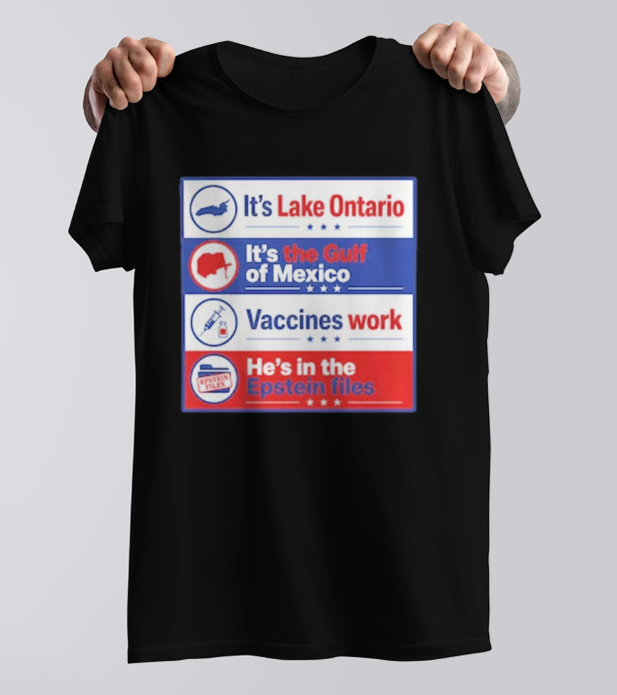 It's Lake Ontario It's The Gulf Of Mexico Vaccines Work He's In The Epstein Files T-Shirt