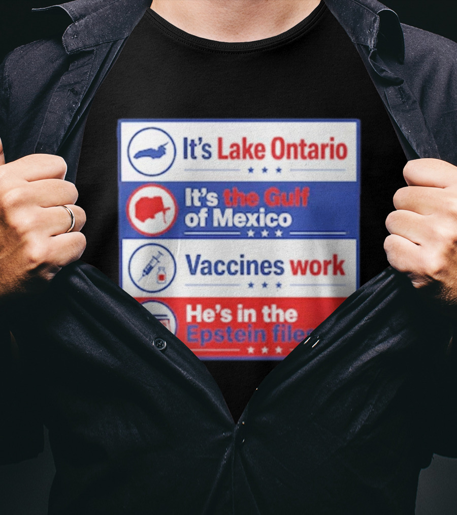 It's Lake Ontario It's The Gulf Of Mexico Vaccines Work He's In The Epstein Files T-Shirt