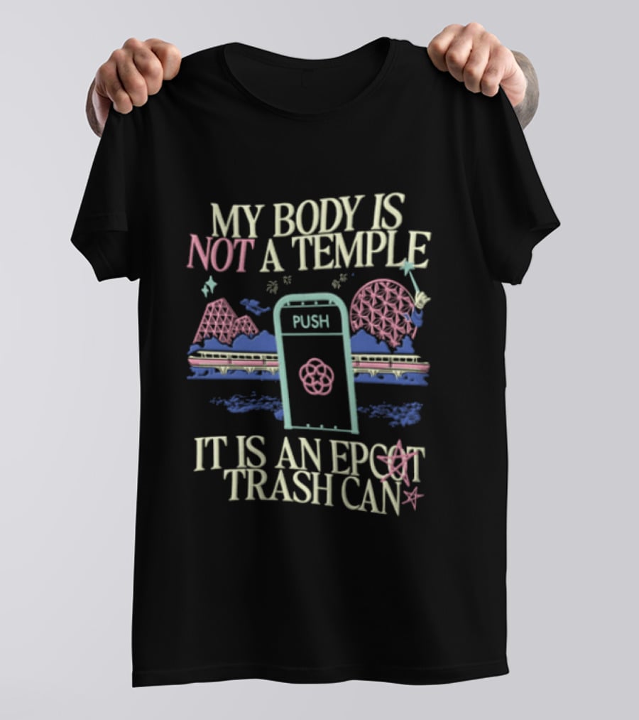 My Body Is Not A Temple Epcot Trash Can Monorail Spaceship Earth T-Shirt