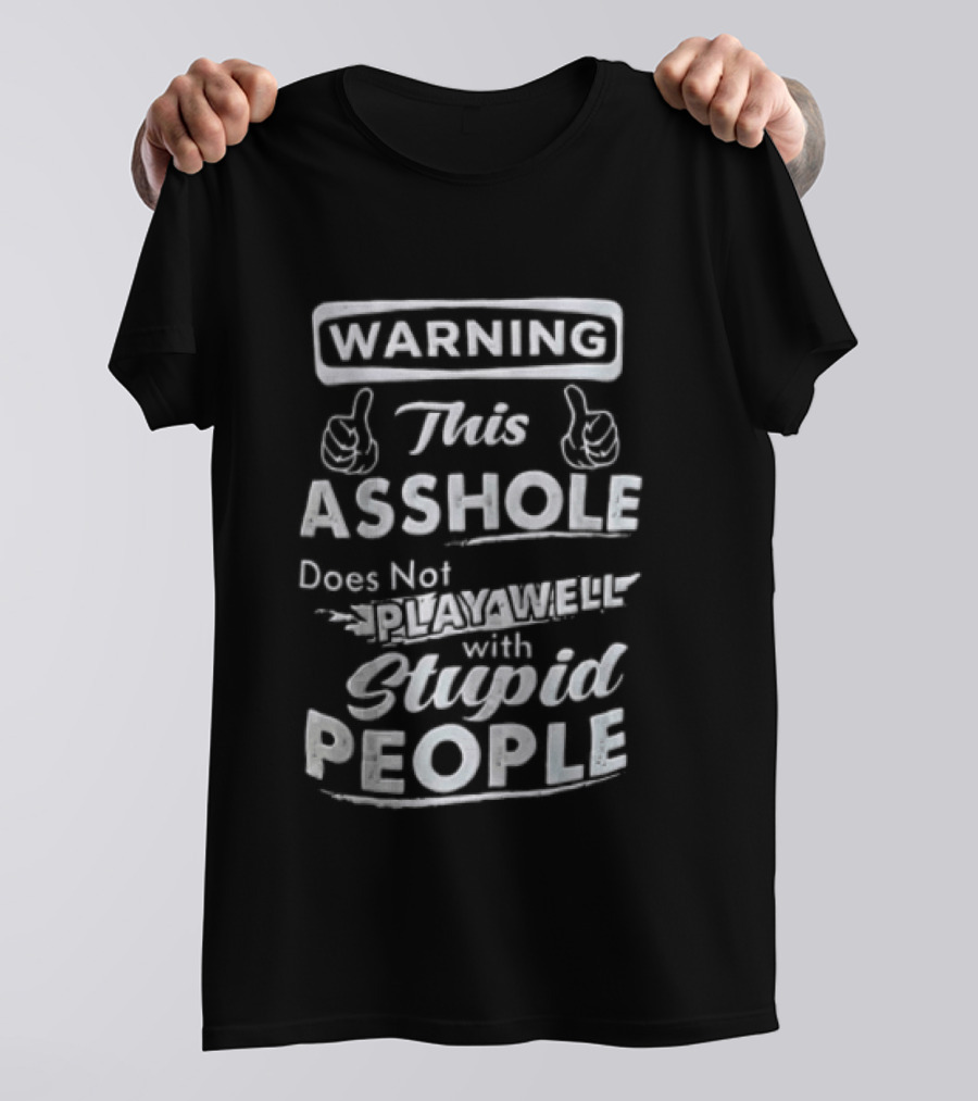 Warning This Asshole Does Not Play Well With Stupid People T-Shirt