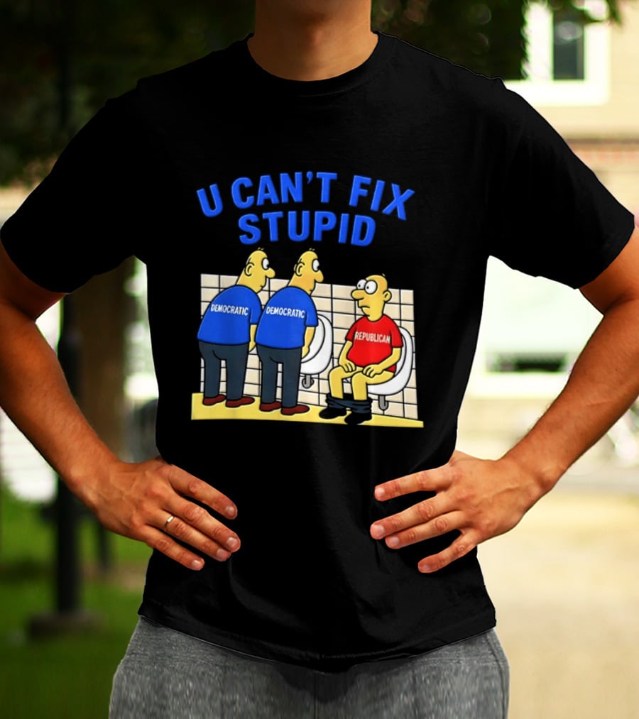 U Can't Fix Stupid Democrat Vs Republican Political Satire T-Shirt