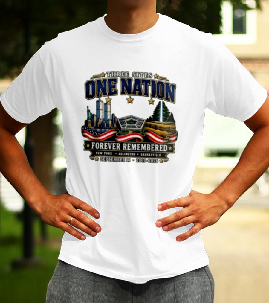 Three Sites One Nation Forever Remembered September 11 New York Arlington Shanksville 2001 2026 T-Shirt