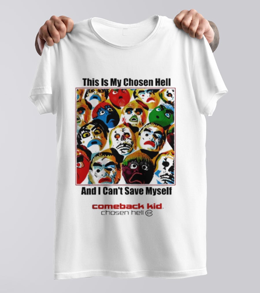 Comeback Kid This Is My Chosen Hell And I Can't Save Myself 2026 Chosen Hell T-Shirt
