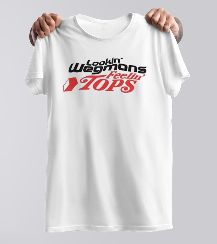 Lookin' Wegmans Feelin' Tops T-Shirt