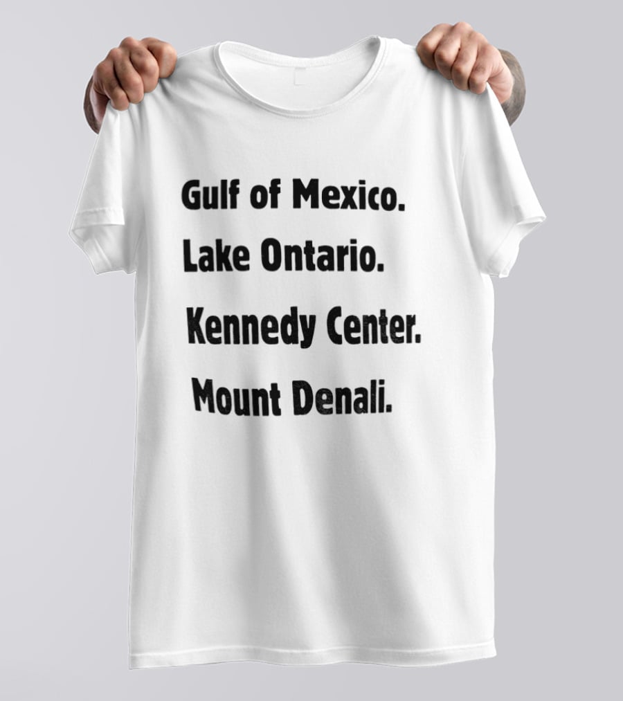 Gulf Of Mexico Lake Ontario Kennedy Center Mount Denali Locations T-Shirt