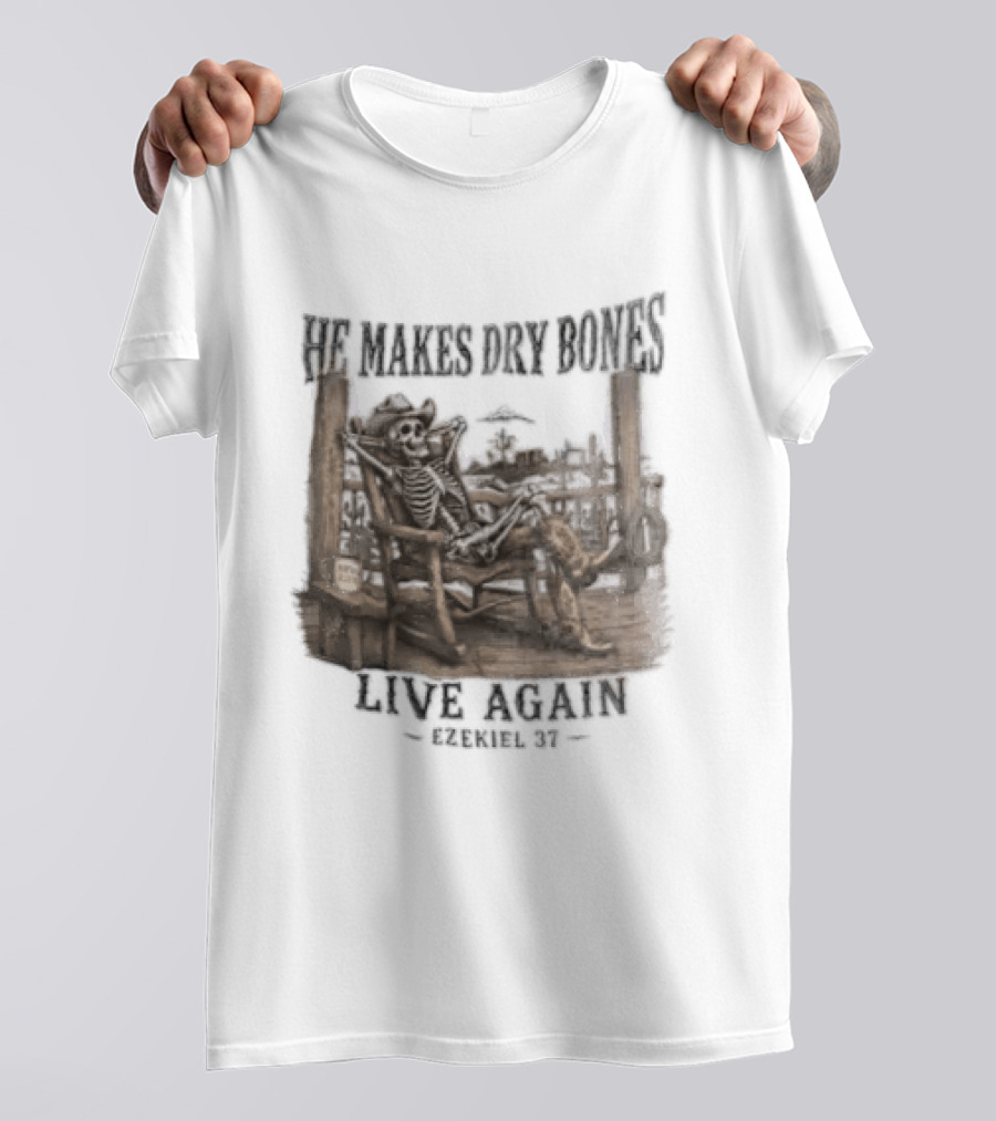 He Makes Dry Bones Live Again Ezekiel 37 Skeleton Cowboy On Porch T-Shirt
