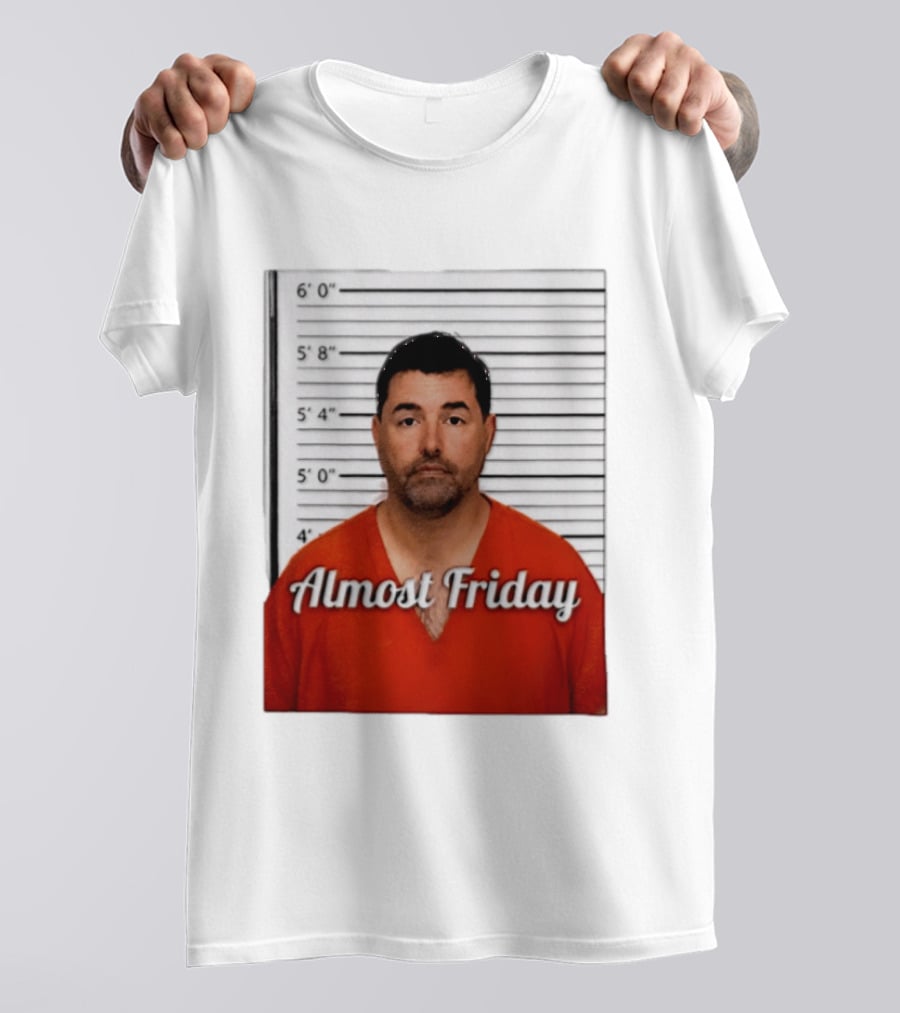 Jed York Almost Friday Shot Jail Work Week Humor T-Shirt