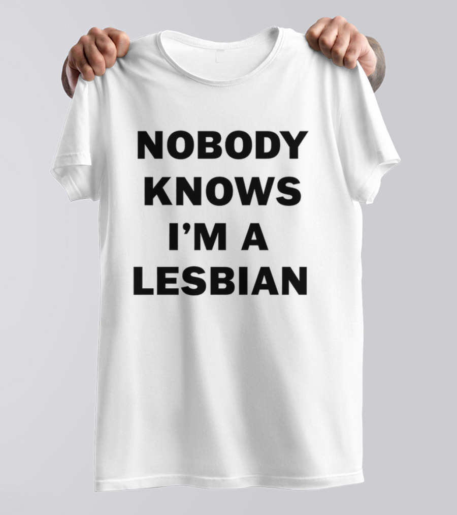 Nobody Knows I'm A Lesbian T-Shirt