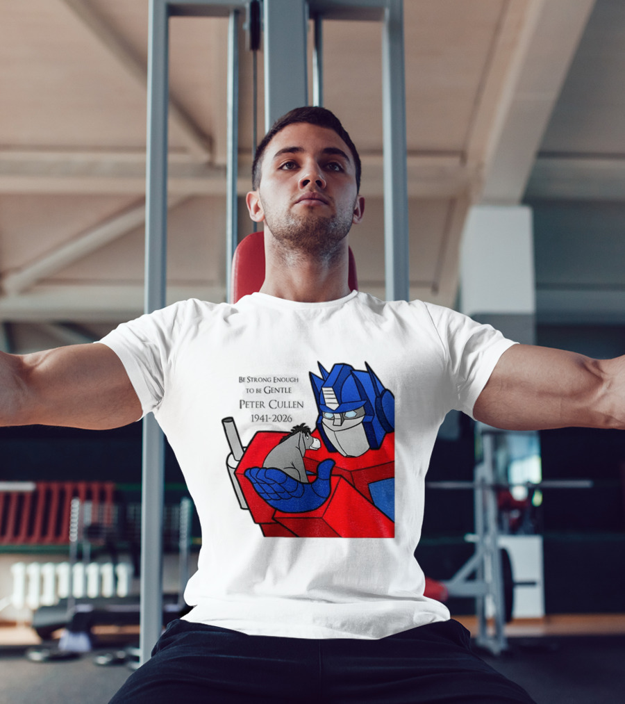 Optimus Prime Eeyore Peter Cullen 1941 2026 Be Strong Enough To Be Gentle T-Shirt