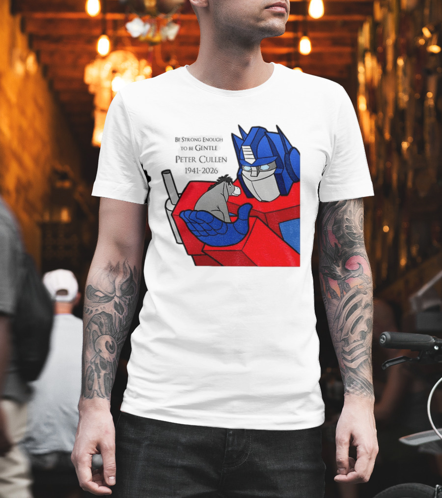 Optimus Prime Eeyore Peter Cullen 1941 2026 Be Strong Enough To Be Gentle T-Shirt