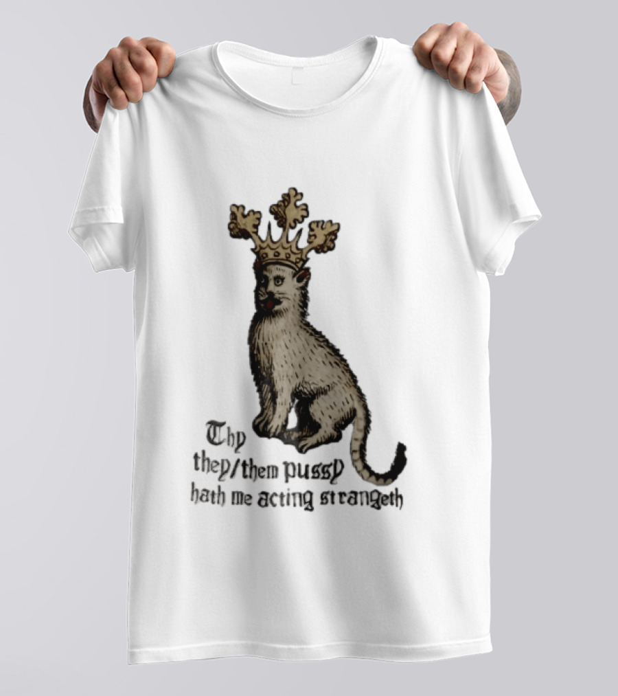 Thy They Them Pussy Hath Me Acting Strangeth Medieval Manuscript Crowned Cat T-Shirt